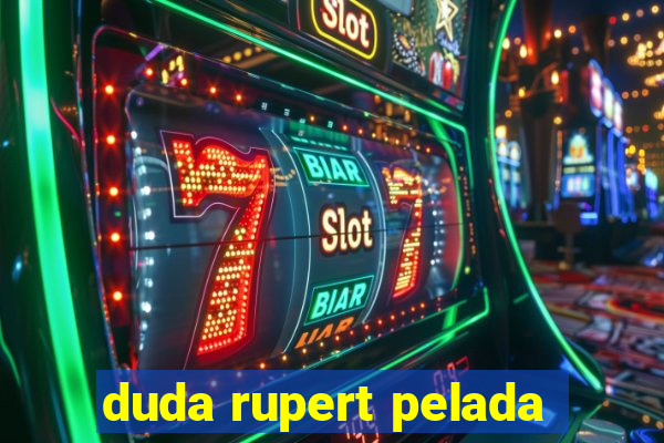 duda rupert pelada